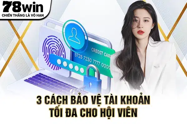 3 cách bảo vệ tài khoản tối đa cho hội viên 