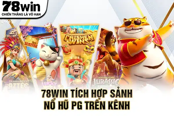 78WIN tích hợp sảnh nổ hũ PG trên kênh