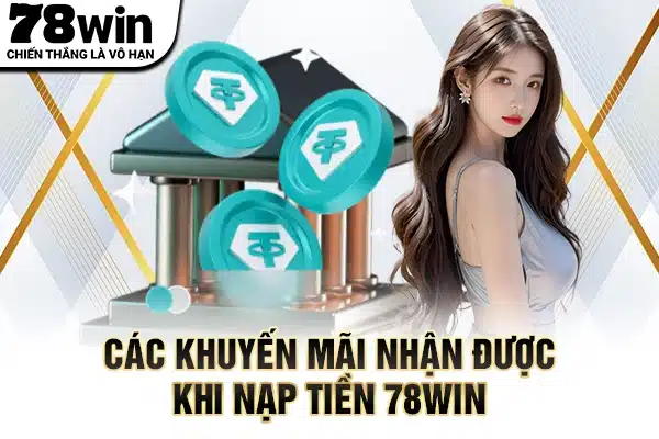 Các khuyến mãi nhận được khi nạp tiền 78WIN