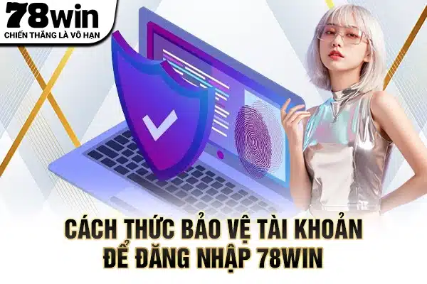 Cách thức bảo vệ tài khoản để đăng nhập 78WIN