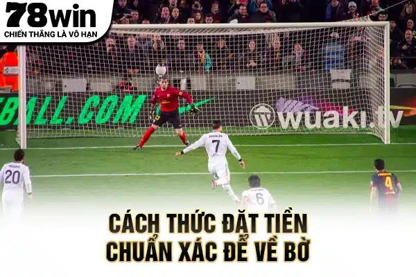 Cách thức đặt tiền chuẩn xác để về bờ 