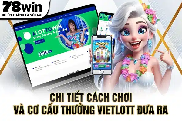 Chi tiết cách chơi và cơ cấu thưởng Vietlott đưa ra