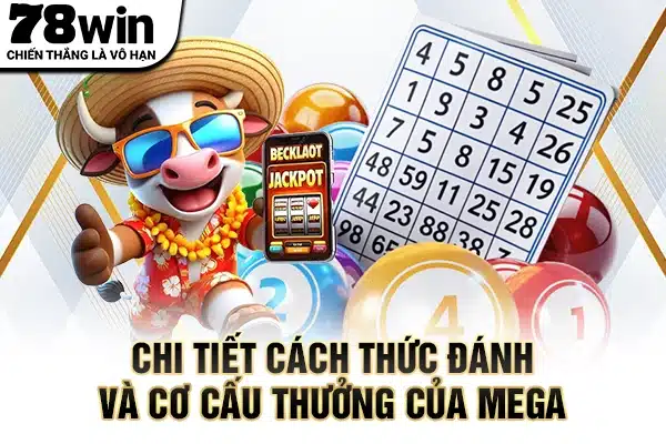Chi tiết cách thức đánh và cơ cấu thưởng của Mega