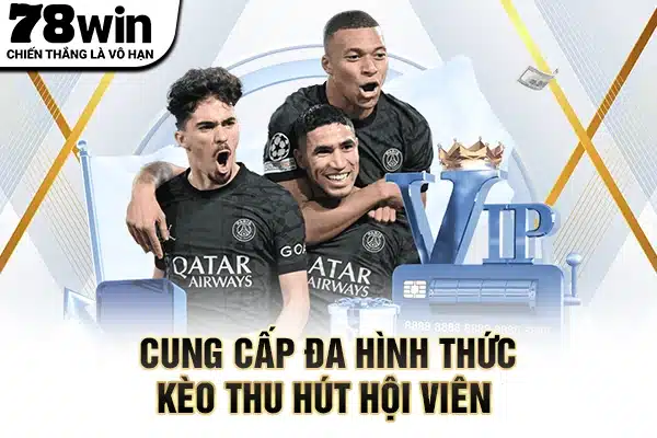 Cung cấp đa hình thức kèo thu hút hội viên 