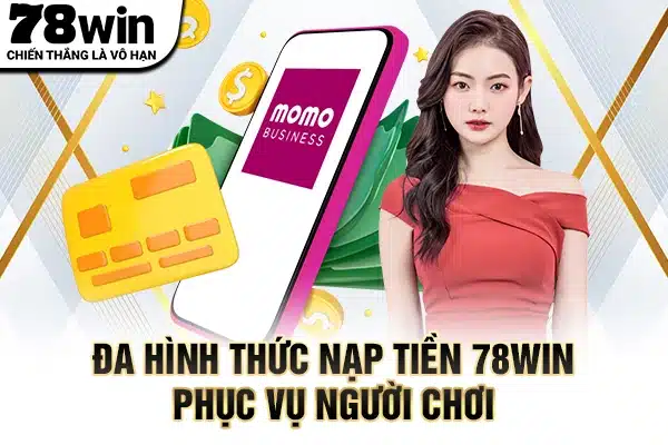 Đa hình thức nạp tiền 78WIN phục vụ người chơi