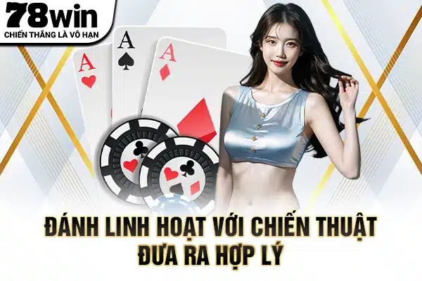 Đánh linh hoạt với chiến thuật đưa ra hợp lý