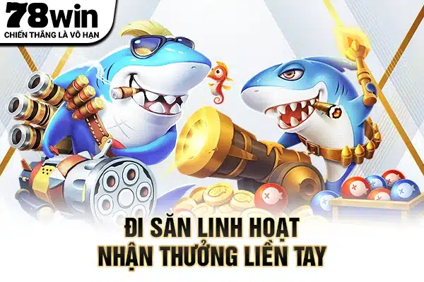 Đi săn linh hoạt nhận thưởng liền tay