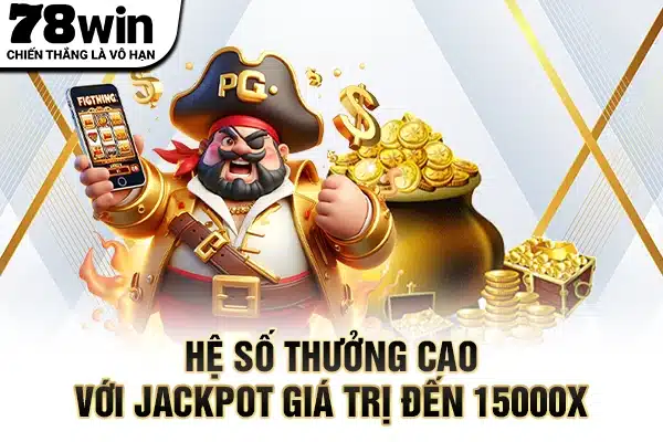 Hệ số thưởng cao với Jackpot giá trị đến 15000X