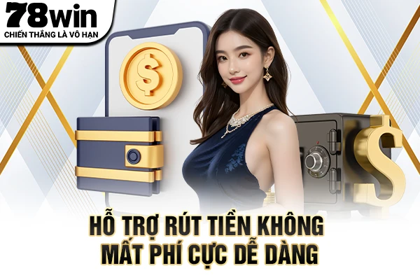 Hỗ trợ rút tiền không mất phí cực dễ dàng