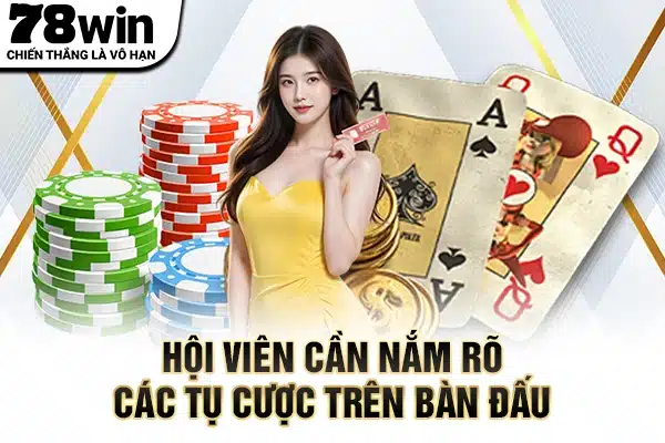 Hội viên cần nắm rõ các tụ cược trên bàn đấu