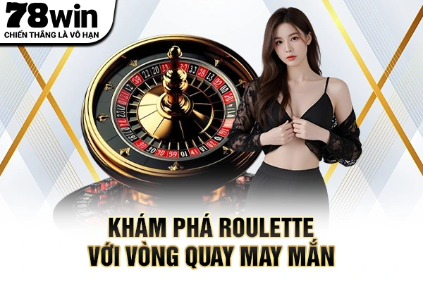 Khám phá roulette với vòng quay may mắn