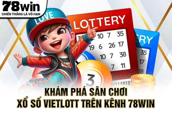 Khám phá sân chơi xổ số Vietlott trên kênh 78WIN
