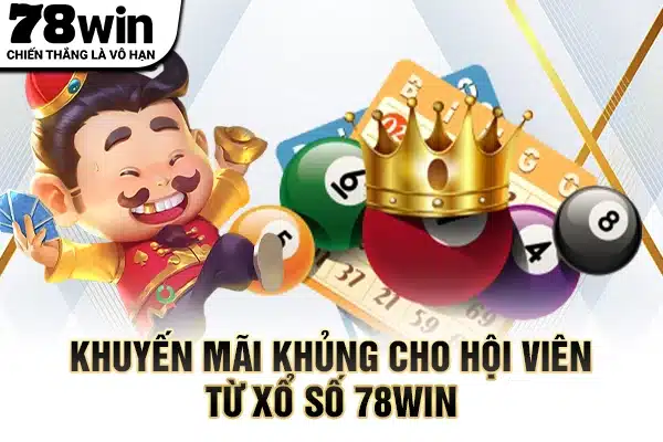 Khuyến mãi khủng cho hội viên từ xổ số 78WIN