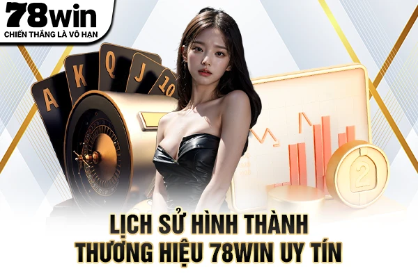 Lịch sử hình thành thương hiệu 78WIN uy tín