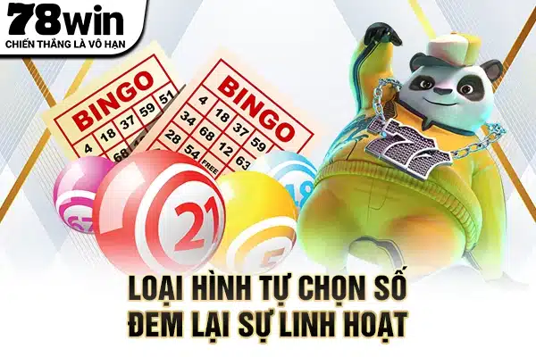 Loại hình tự chọn số đem lại sự linh hoạt