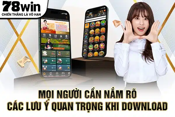 Mọi người cần nắm rõ các lưu ý quan trọng khi download