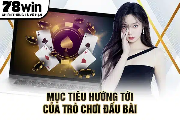 Mục tiêu hướng tới của trò chơi đấu bài