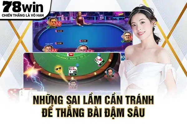 Những sai lầm cần tránh để thắng bài đậm sâu