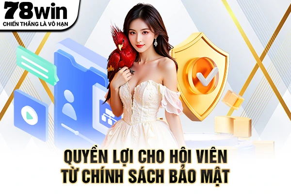 Quyền lợi cho hội viên từ chính sách bảo mật