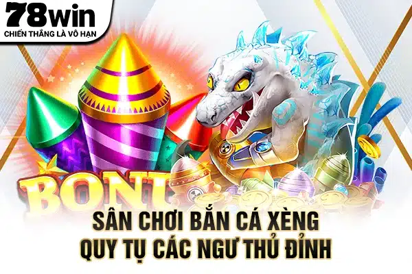 Sân chơi bắn cá xèng quy tụ các ngư thủ đỉnh