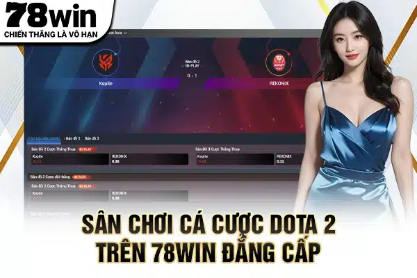Sân chơi cá cược Dota 2 trên 78WIN đẳng cấp