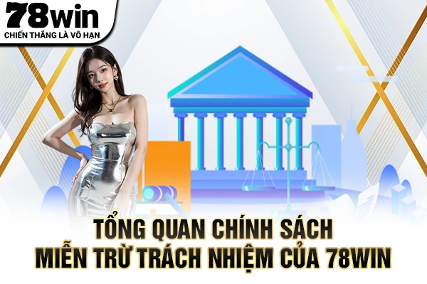 Tổng quan chính sách miễn trừ trách nhiệm của 78WIN