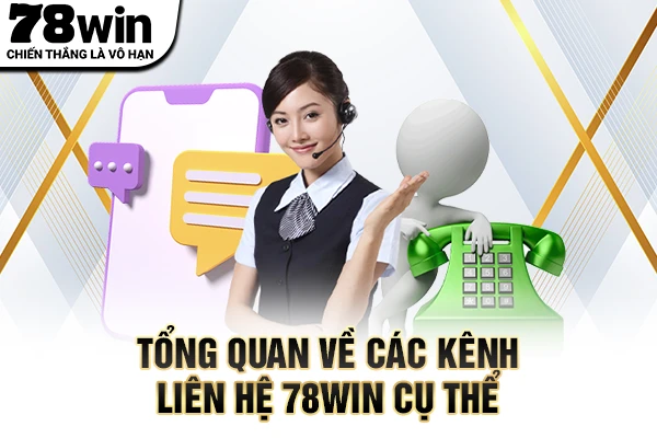 Tổng quan về các kênh liên hệ 78WIN cụ thể