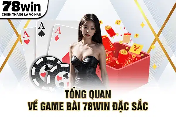 Tổng quan về game bài 78WIN đặc sắc