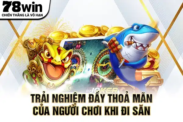 Trải nghiệm đầy thoả mãn của người chơi khi đi săn