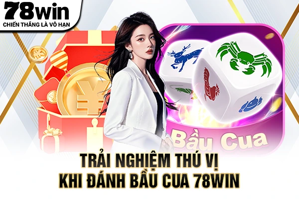 Trải nghiệm thú vị khi đánh bầu cua 78WIN