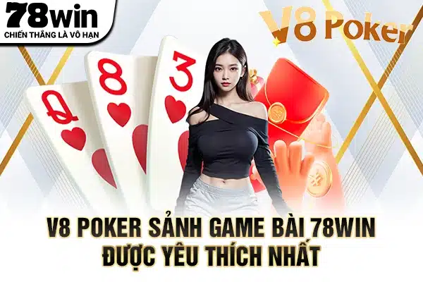 V8 Poker sảnh game bài 78WIN được yêu thích nhất